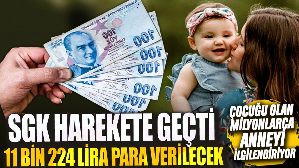 Çocuğu olan milyonlarca anneyi ilgilendiriyor! SGK harekete geçti 11 bin 224 lira para verilecek