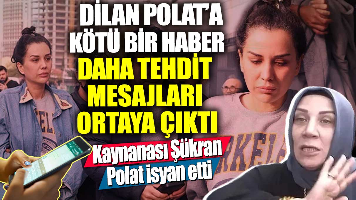 Dilan Polat’a kötü bir haber daha tehdit mesajları ortaya çıktı! Kaynanası Şükran Polat isyan etti