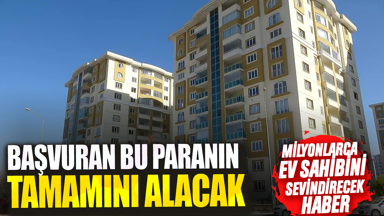 Milyonlarca ev sahibini sevindirecek haber! Başvuran bu paranın tamamını alacak