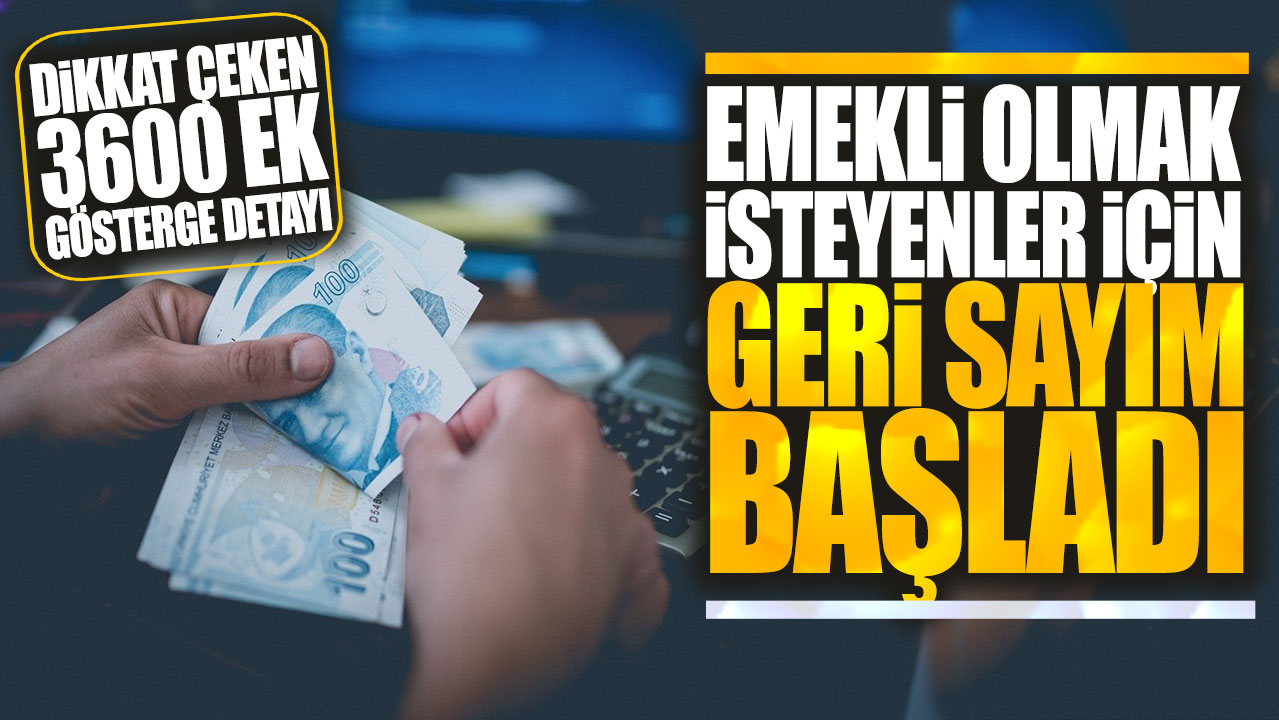 Emekli olmak isteyenler için geri sayım başladı Dikkat çeken 3600 ek gösterge detayı