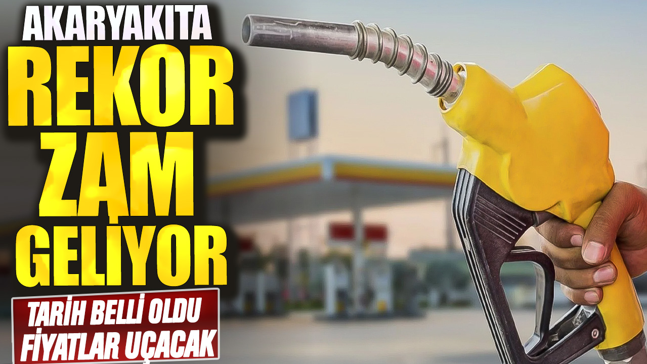 Akaryakıta rekor zam geliyor! Tarih belli oldu fiyatlar uçacak