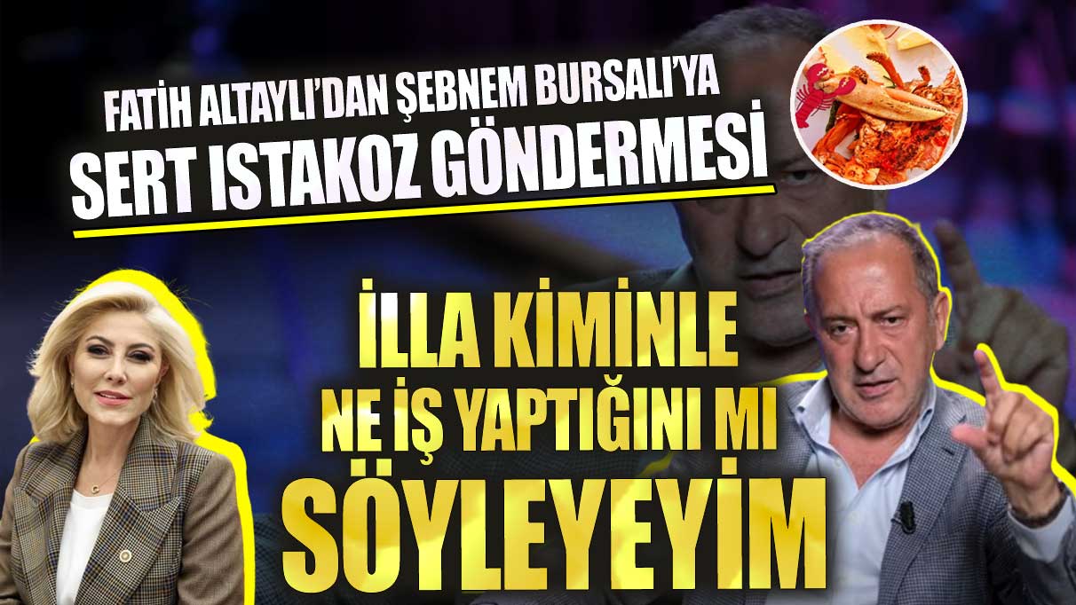 Fatih Altaylı’dan Şebnem Bursalı’ya sert ıstakoz göndermesi! İlla kiminle ne iş yaptığını mı söyleyeyim