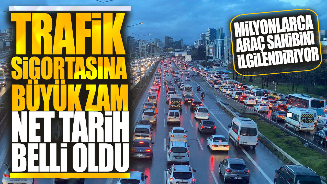 Trafik sigortasına büyük zam net tarih belli oldu! Milyonlarca araç sahibini ilgilendiriyor