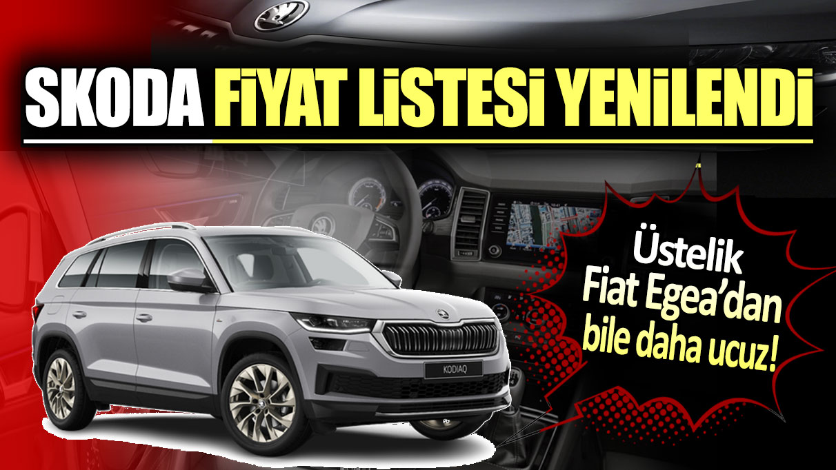 Skoda fiyat listesini yeniledi: Üstelik Fiat Egea'dan bile çok daha ucuz...