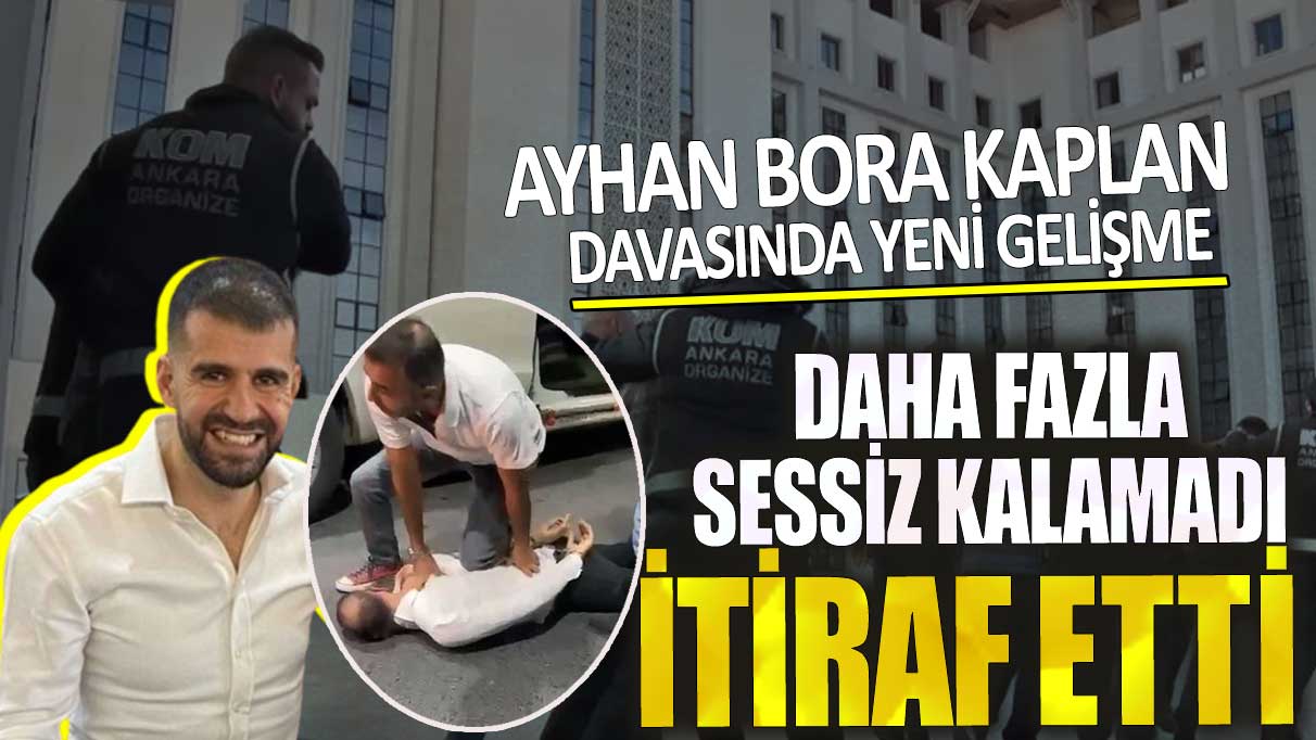 Ayhan Bora Kaplan davasında yeni gelişme daha fazla sessiz kalamadı itiraf etti