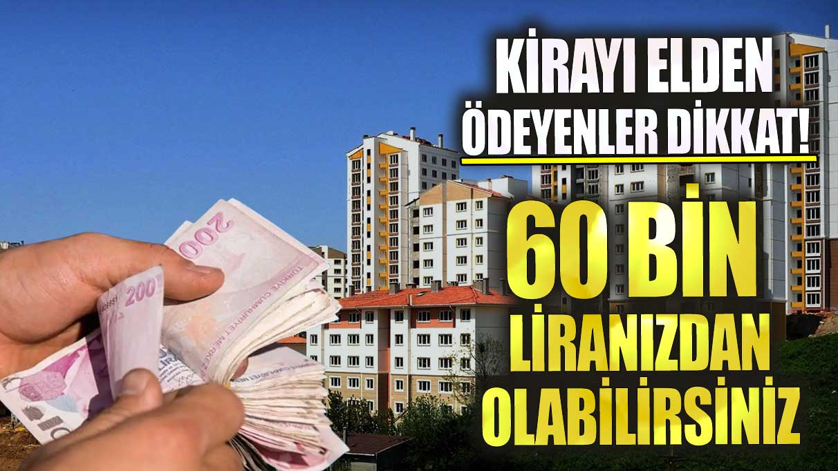 Kirayı elden ödeyenler dikkat 60 bin liranızdan olabilirsiniz! Mahkemeden cep yakacak karar