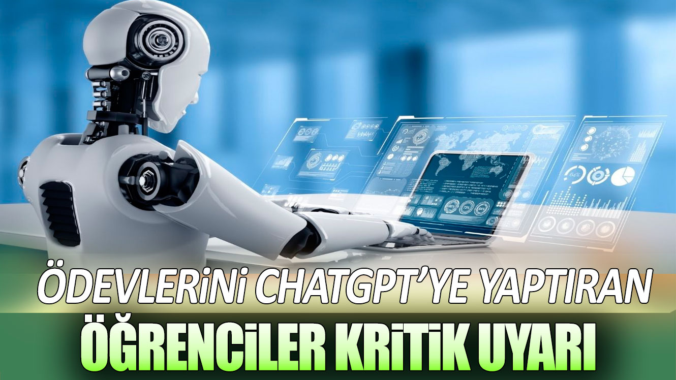 Ödevlerini ChatGPT’ye yaptıran öğrenciler kritik uyarı!