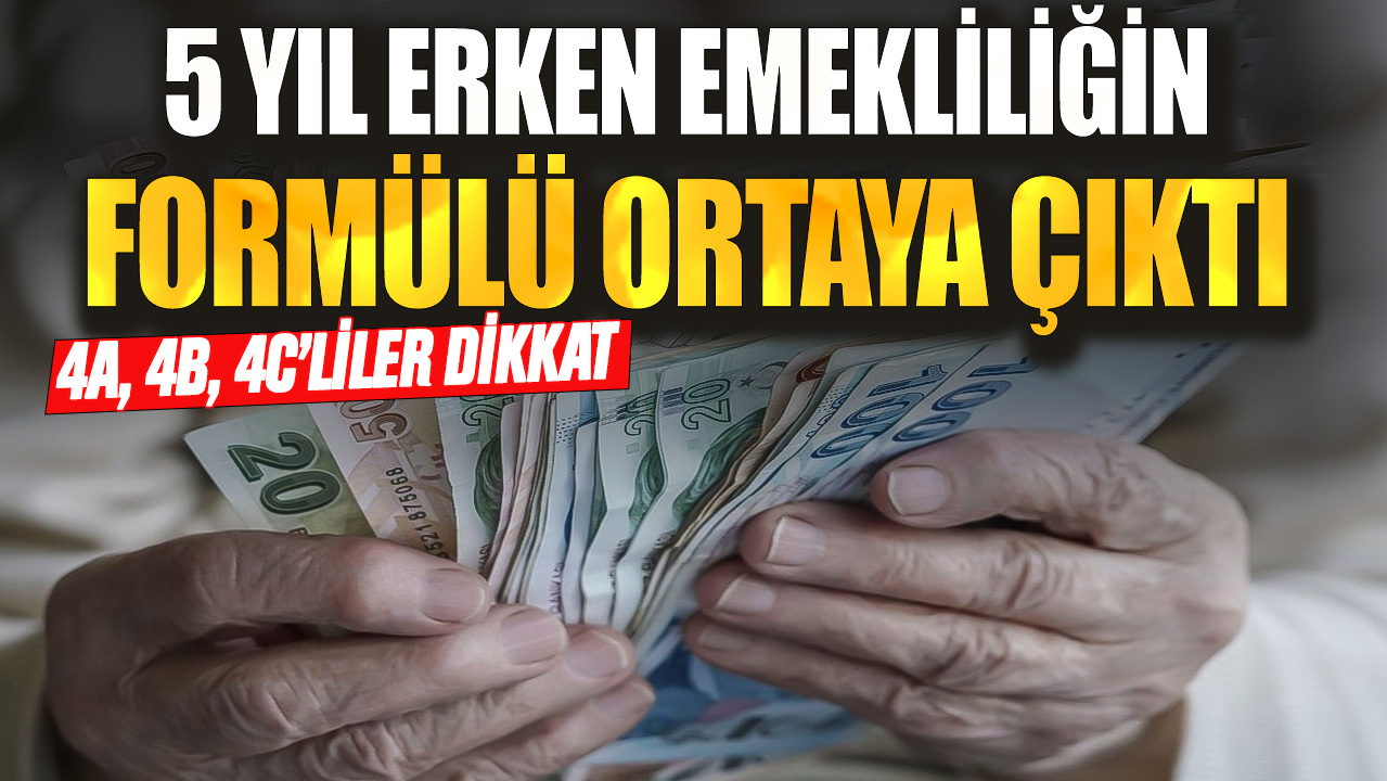 5 yıl erken emekliliğin formülü ortaya çıktı! 4A 4B 4C’liler dikkat