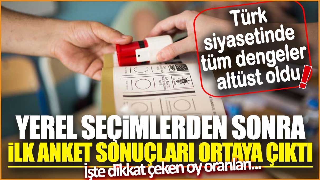 Türkiye siyasetinde tüm dengeler değişti! yerel seçimlerden sonra ilk anket sonuçları ortaya çıktı