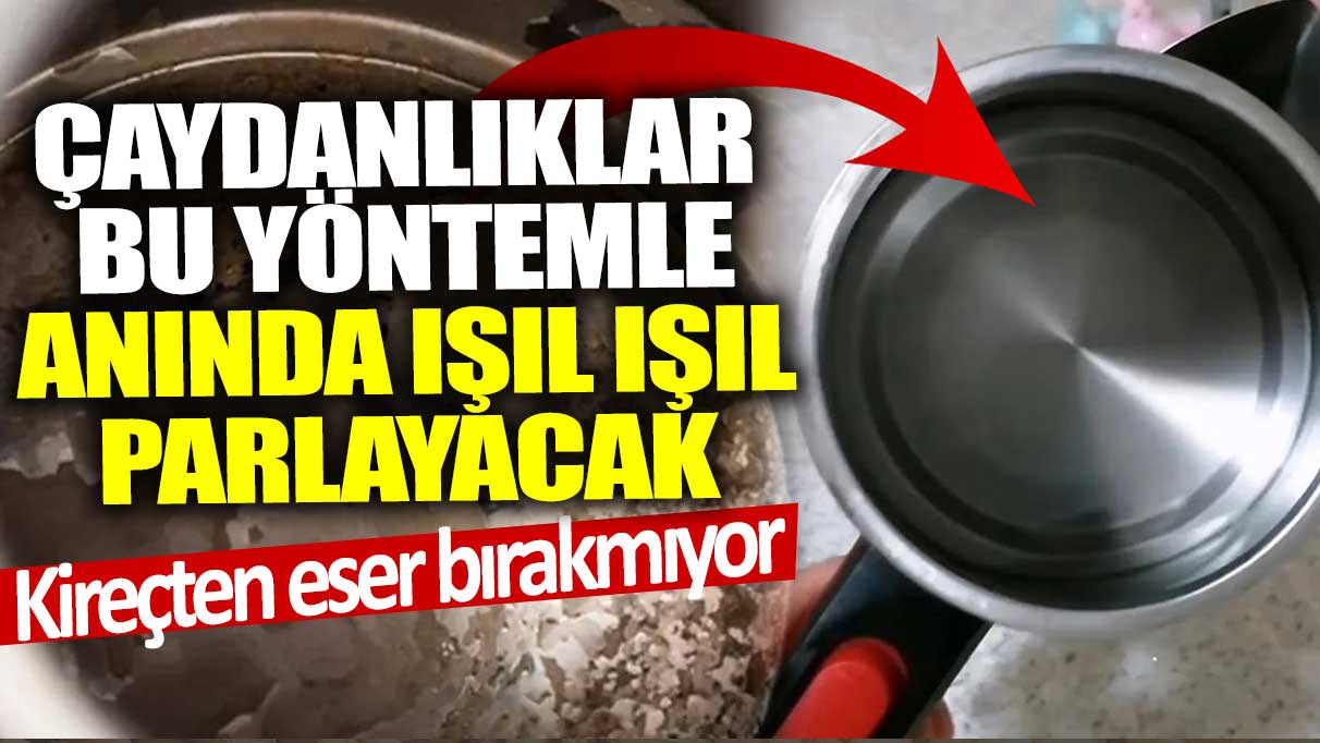 Kireçten eser bırakmıyor: Çaydanlıklar bu yöntemle anında ışıl ışıl parlayacak