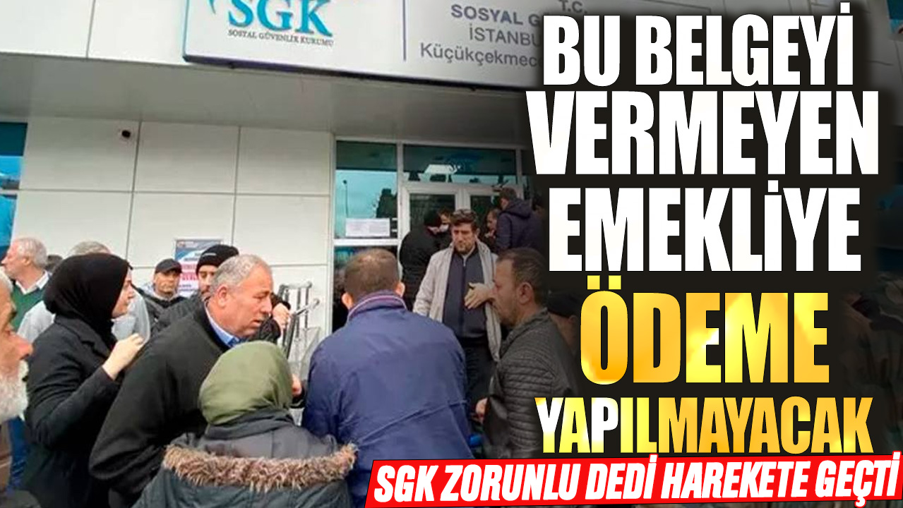 SGK zorunlu dedi harekete geçti! Bu belgeyi vermeyen emekliye ödeme yapılmayacak