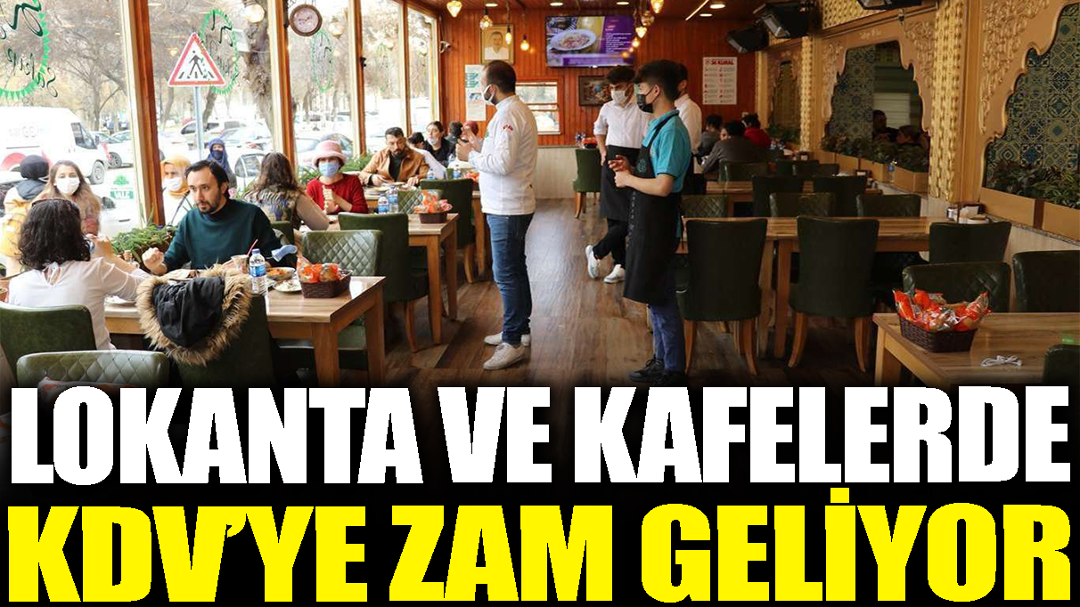 Son dakika... Lokanta ve kafelerde KDV'ye zam geliyor