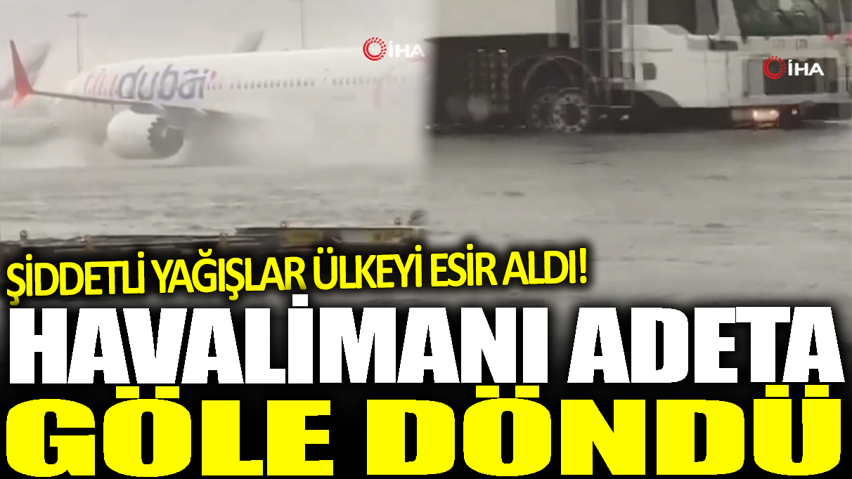 Şiddetli yağışlar hayatı esir aldı: Havalimanı resmen göle döndü!