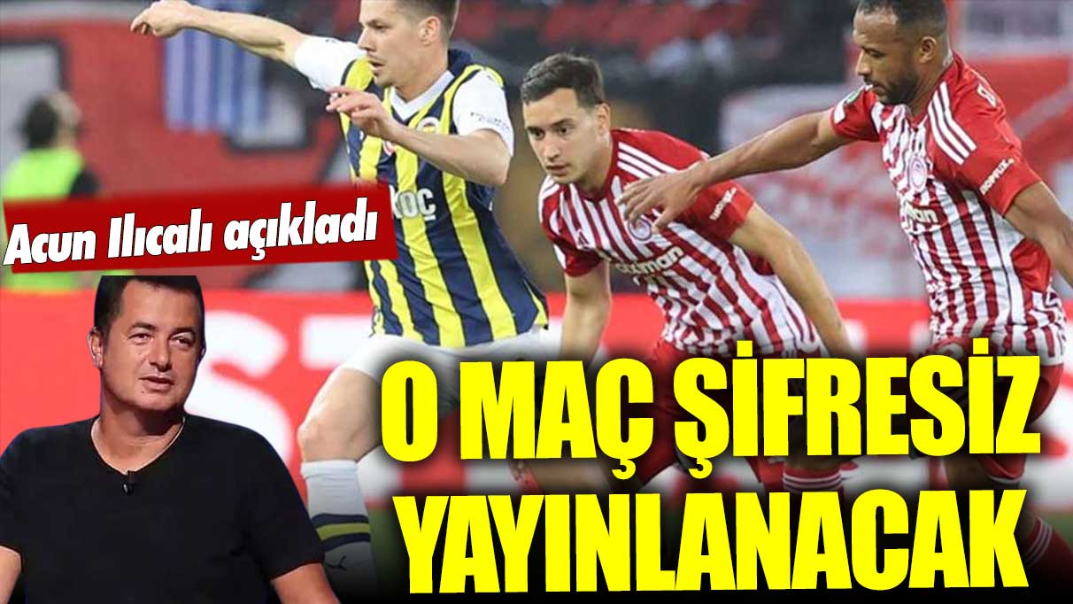 Fenerbahçe-Olympiakos maçı şifresiz yayınlanacak