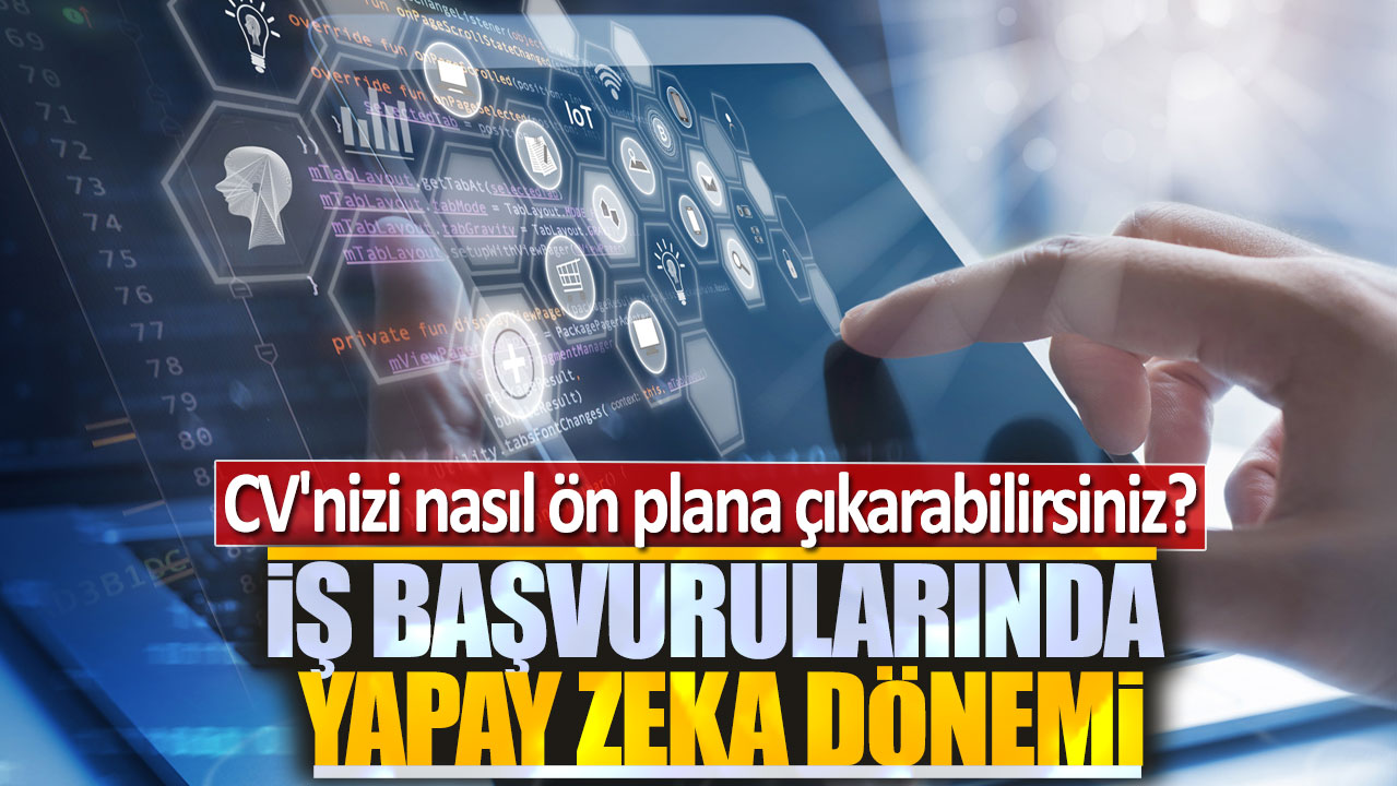 İş başvurularında yapay zeka dönemi: CV'nizi nasıl ön plana çıkarabilirsiniz?