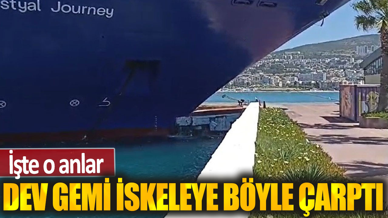 Dev gemi iskeleye böyle çarptı