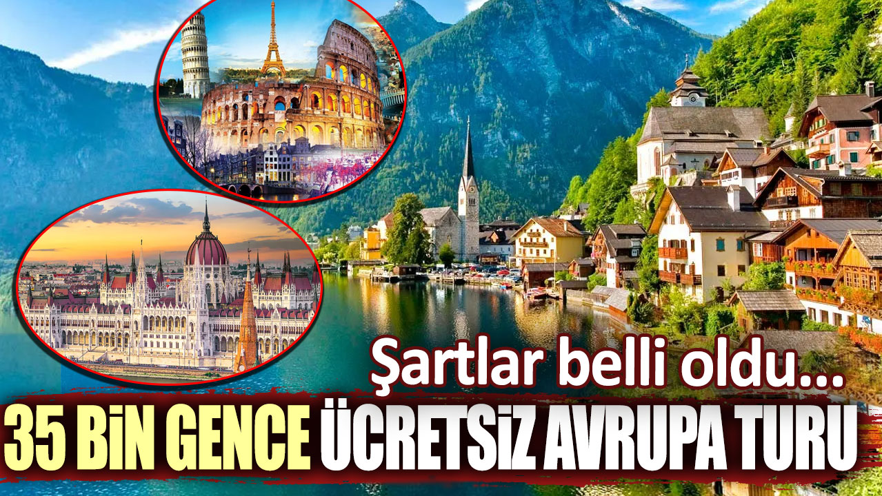 35 bin gence ücretsiz Avrupa turu: Şartlar belli oldu!