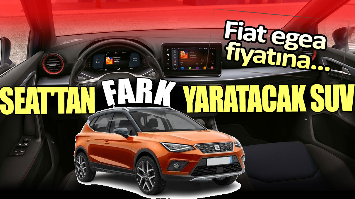 Seat'tan fark yaratacak SUV: Üstelik Fiat Egea fiyatına...