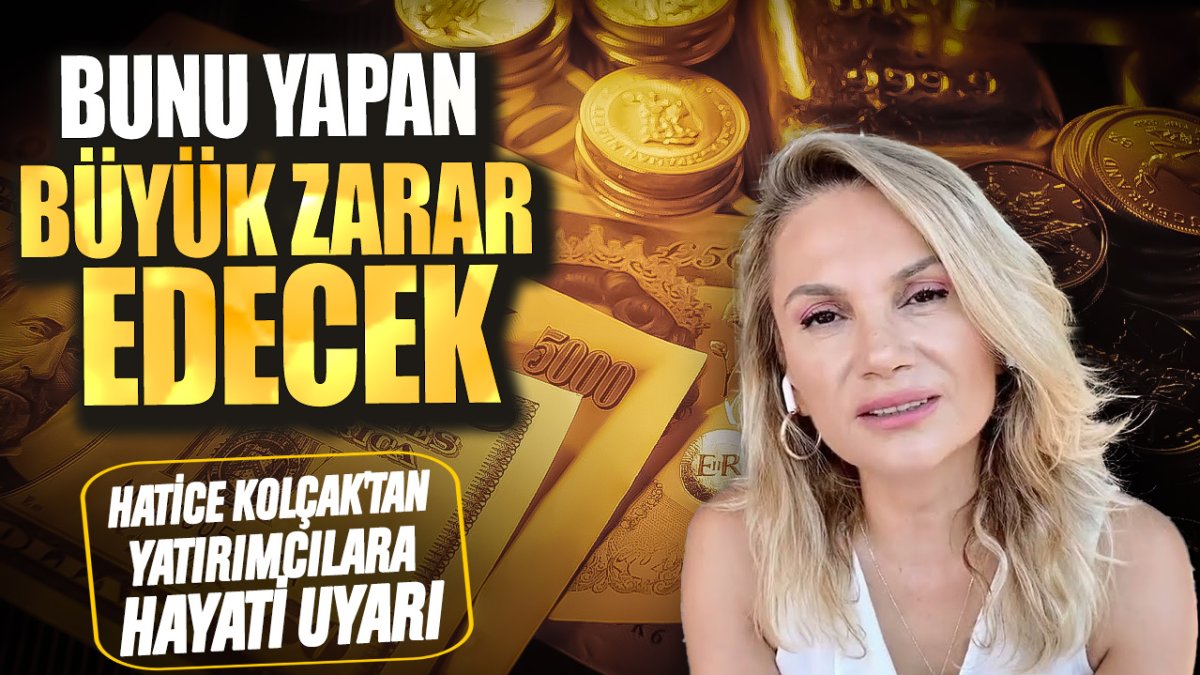 Hatice Kolçak: Bunu yapan büyük zarar edecek