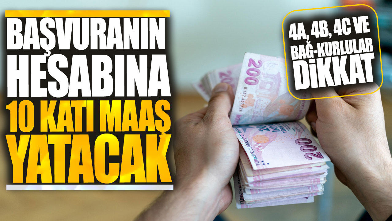 4A 4B 4C ve Bağ-Kurlular dikkat! Başvuranın hesabına 10 katı maaş yatacak