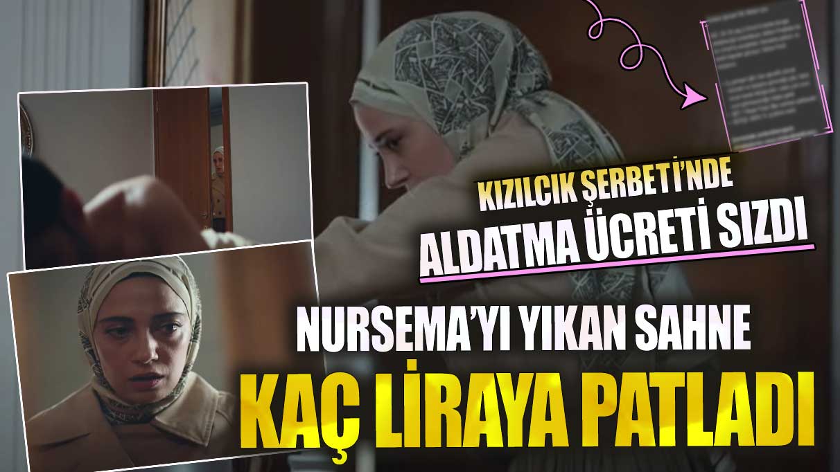 Kızılcık Şerbeti’nde aldatma ücreti sızdı Nursema’yı yıkan sahne kaç liraya patladı