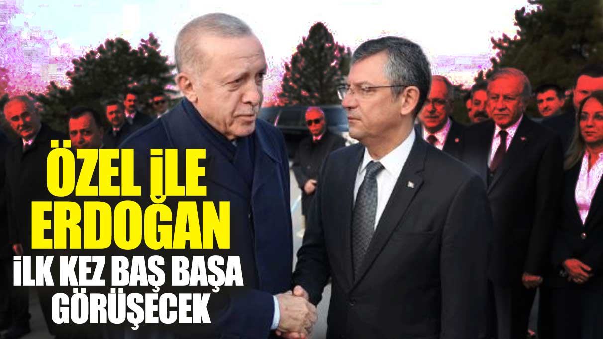 Özel ile Erdoğan ilk kez baş başa görüşecek