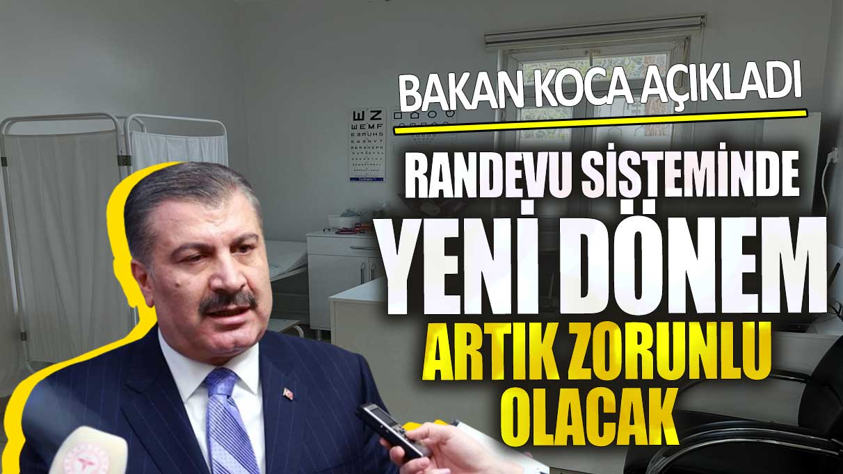 Randevu sisteminde yeni dönem artık zorunlu olacak! Bakan Koca açıkladı