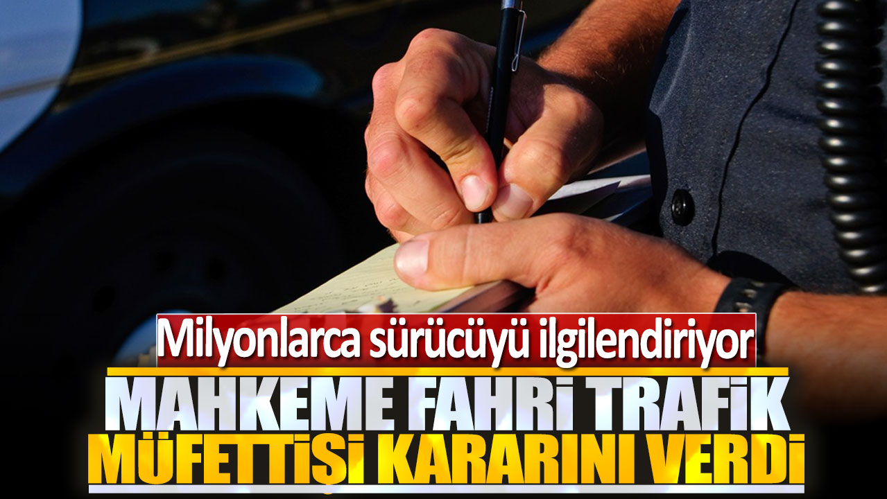 Mahkeme fahri trafik müfettişi kararını verdi: Milyonlarca sürücüyü ilgilendiriyor