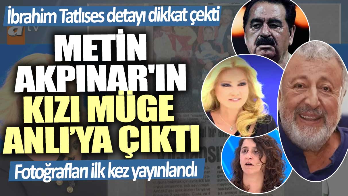 Metin Akpınar'ın kızı Duygu Nebioğlu Müge Anlı’ya çıktı! İbrahim Tatlıses detayı dikkat çekti... Fotoğrafları ilk kez yayınlandı