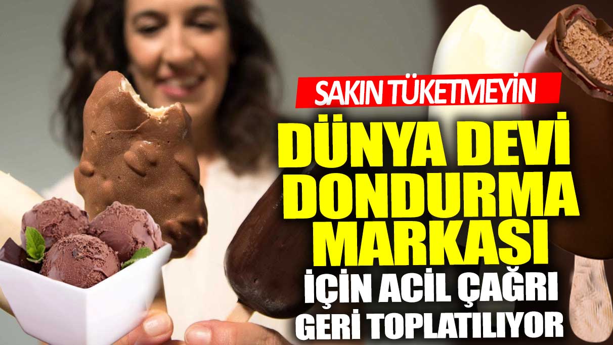 Dünya devi dondurma markası için acil çağrı geri toplatılıyor!  Sakın tüketmeyin