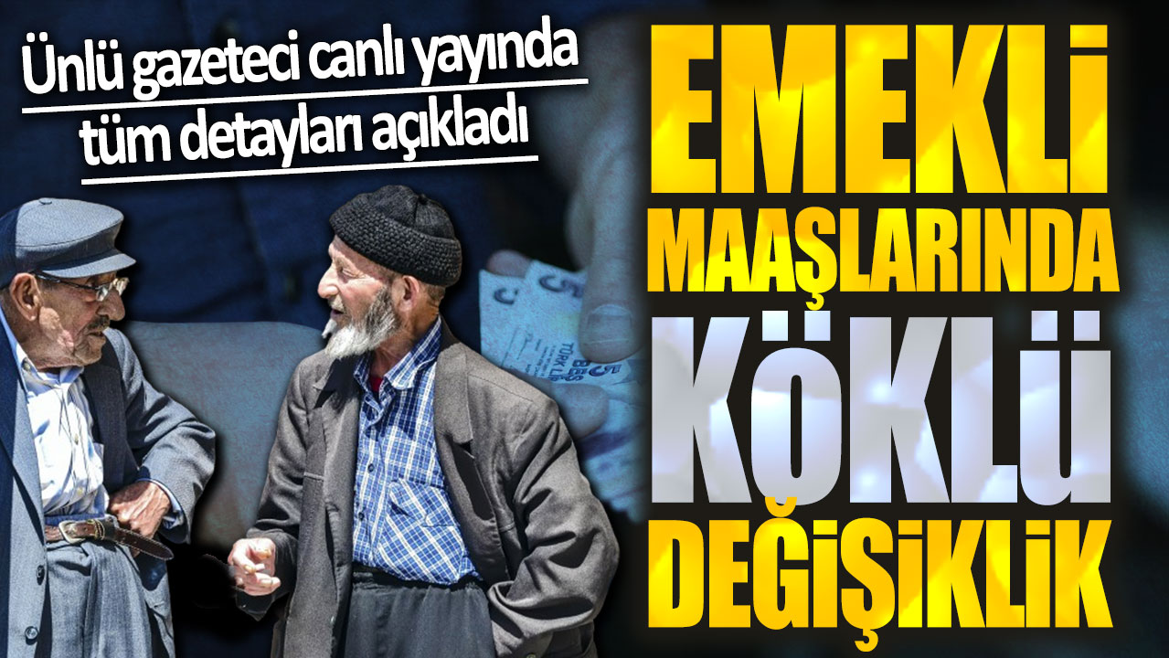 Emekli maaşlarında köklü değişiklik! Ünlü gazeteci canlı yayında tüm detayları açıkladı