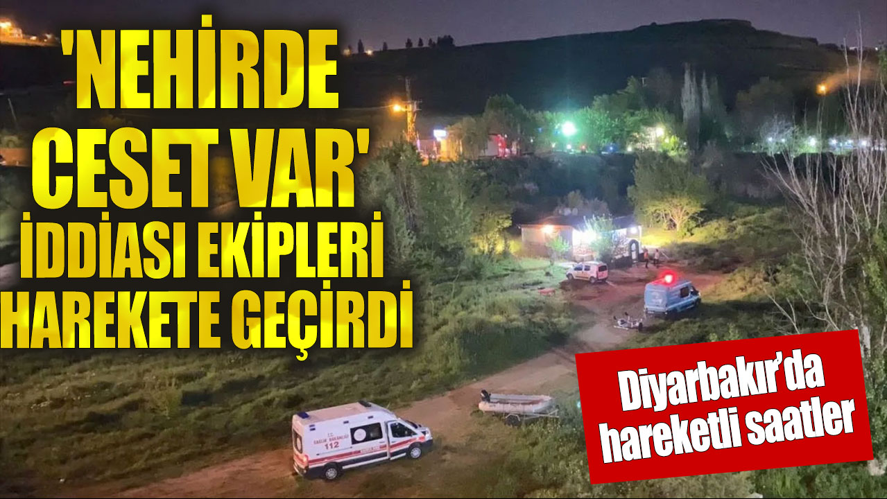 'Nehirde ceset var' iddiası ekipleri harekete geçirdi