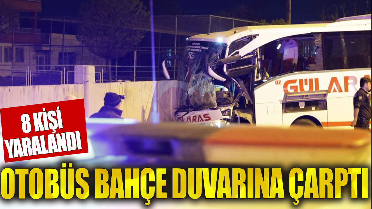 Otobüs bahçe duvarına çarptı: 8 yaralı