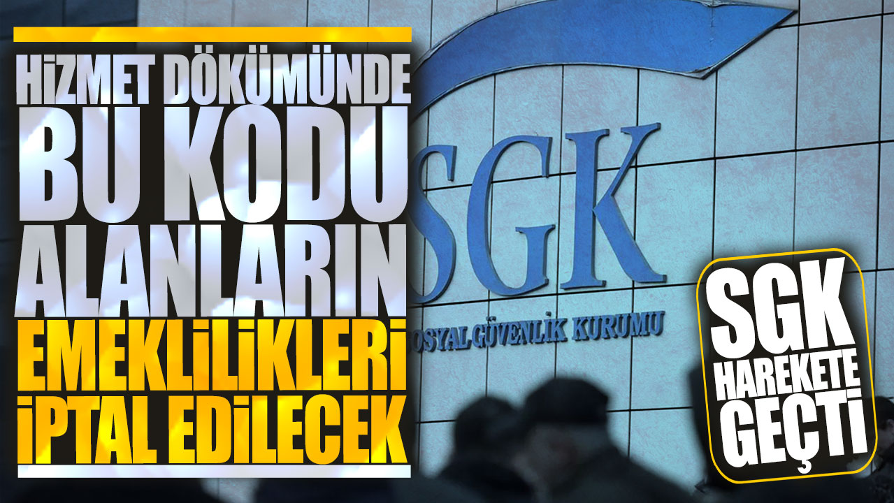 SGK harekete geçti! Hizmet dökümünde bu kodu alanların emeklilikleri iptal edilecek