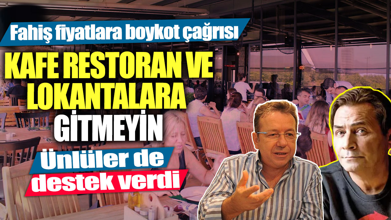 Fahiş fiyatlara boykot çağrısı! Ünlülerden destek yağdı... Kafe restoran ve lokantalara gitmeyin