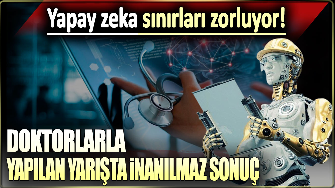 Doktorlarla yapılan yarışta inanılmaz sonuç: Yapay zeka sınırları zorluyor!