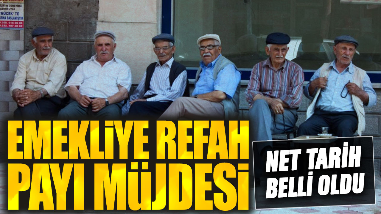 Emekliye refah payı müjdesi! Net tarih belli oldu