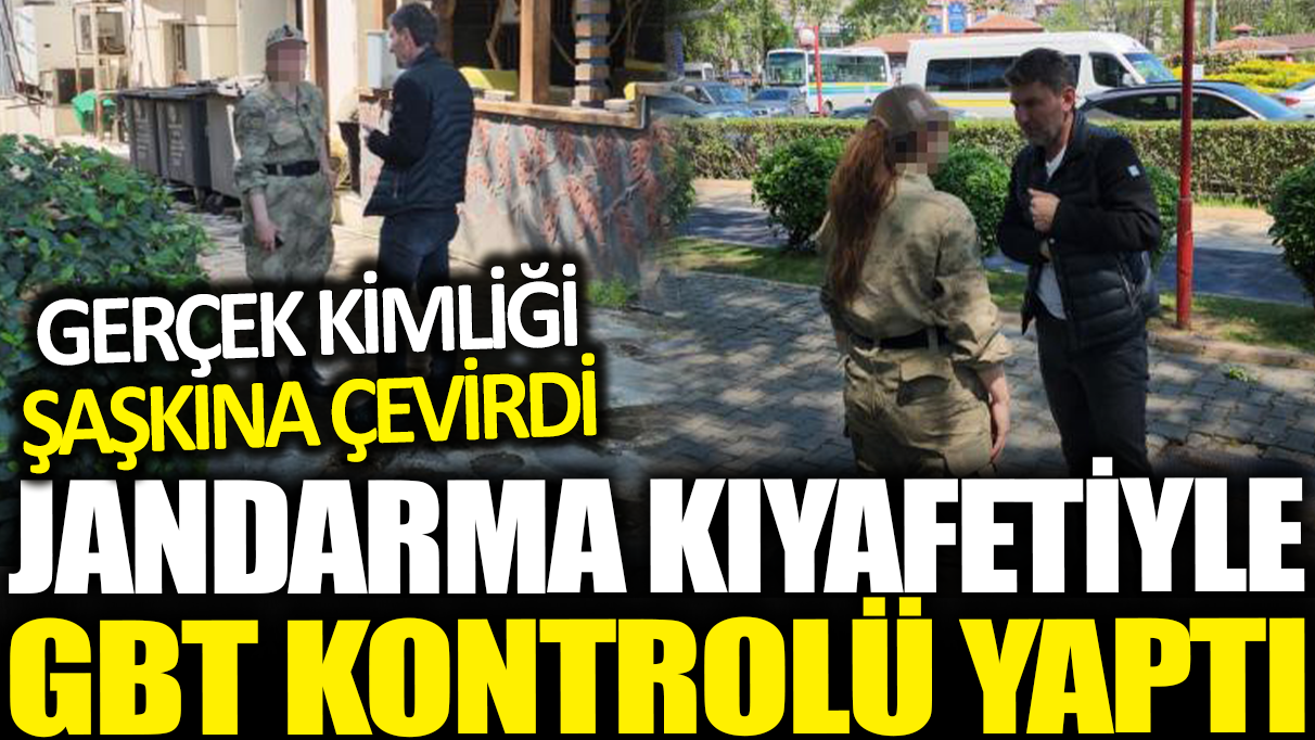 Jandarma kıyafetli kadın ekipleri alarma geçirdi: Kimliği şaşkına çevirdi!