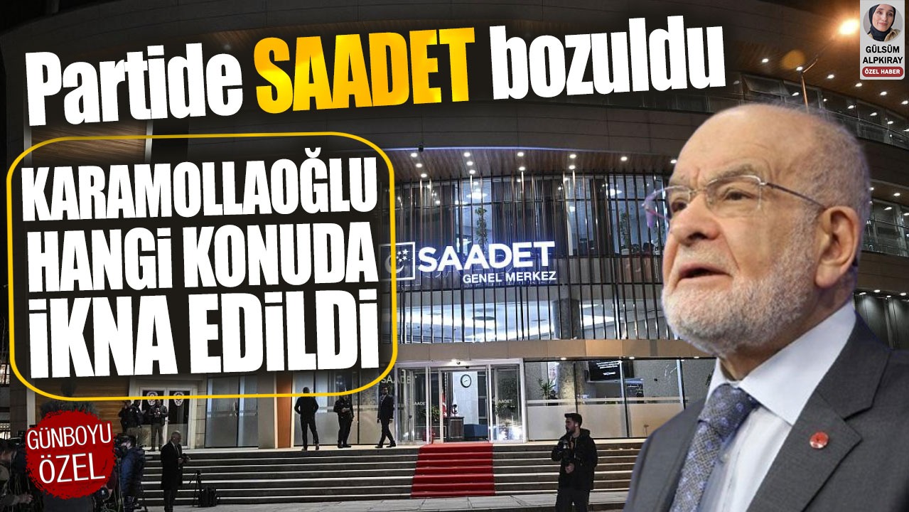 Partide Saadet bozuldu! Karamollaoğlu hangi konuda ikna edildi