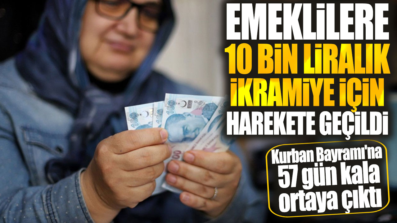 Emeklilere 10 bin liralık ikramiye için harekete geçildi! Kurban Bayramı'na 57 gün kala ortaya çıktı