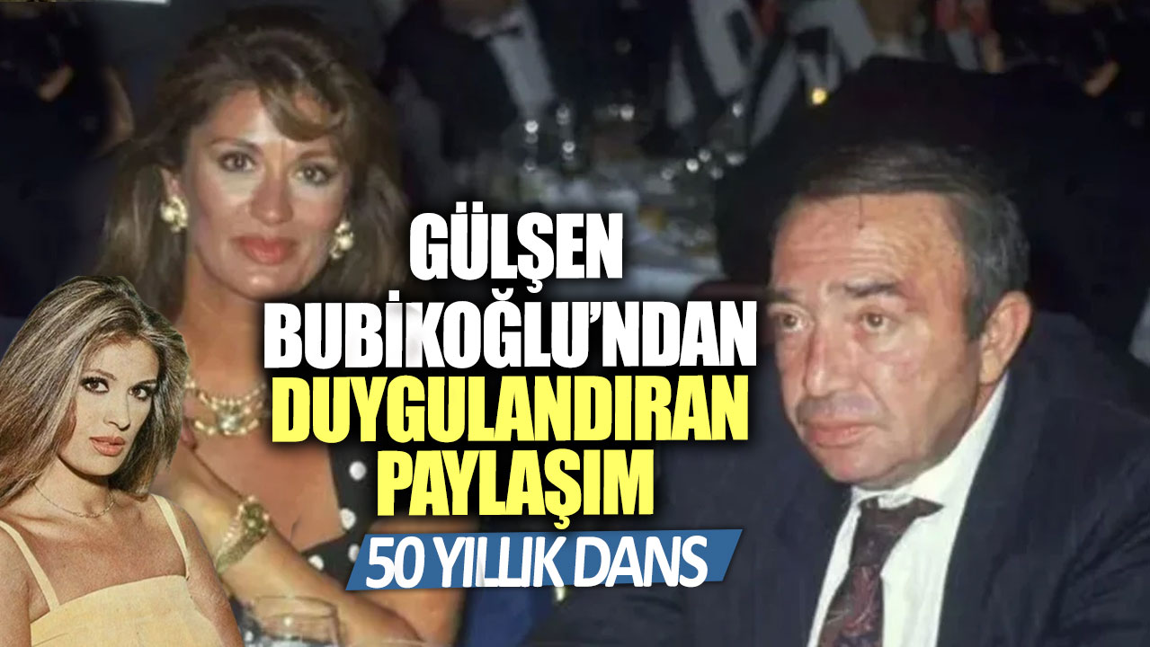 Yeşilçam’ın usta oyuncusu Gülşen Bubikoğlu’ndan duygulandıran paylaşım! 50 yıllık dans