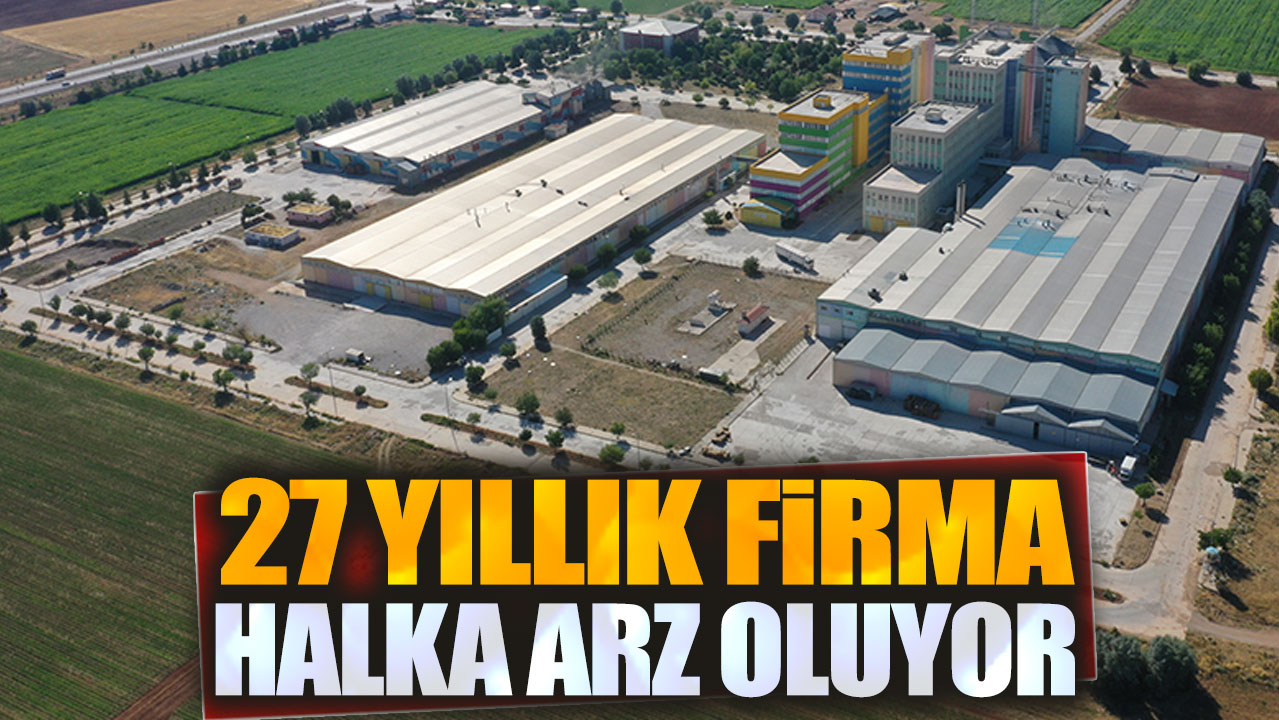 27 yıllık firma halka arz oluyor