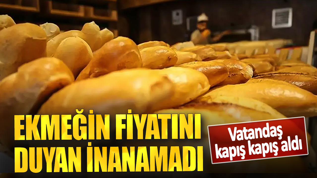 Ekmeğin fiyatını duyan inanamadı! Vatandaş kapış kapış aldı