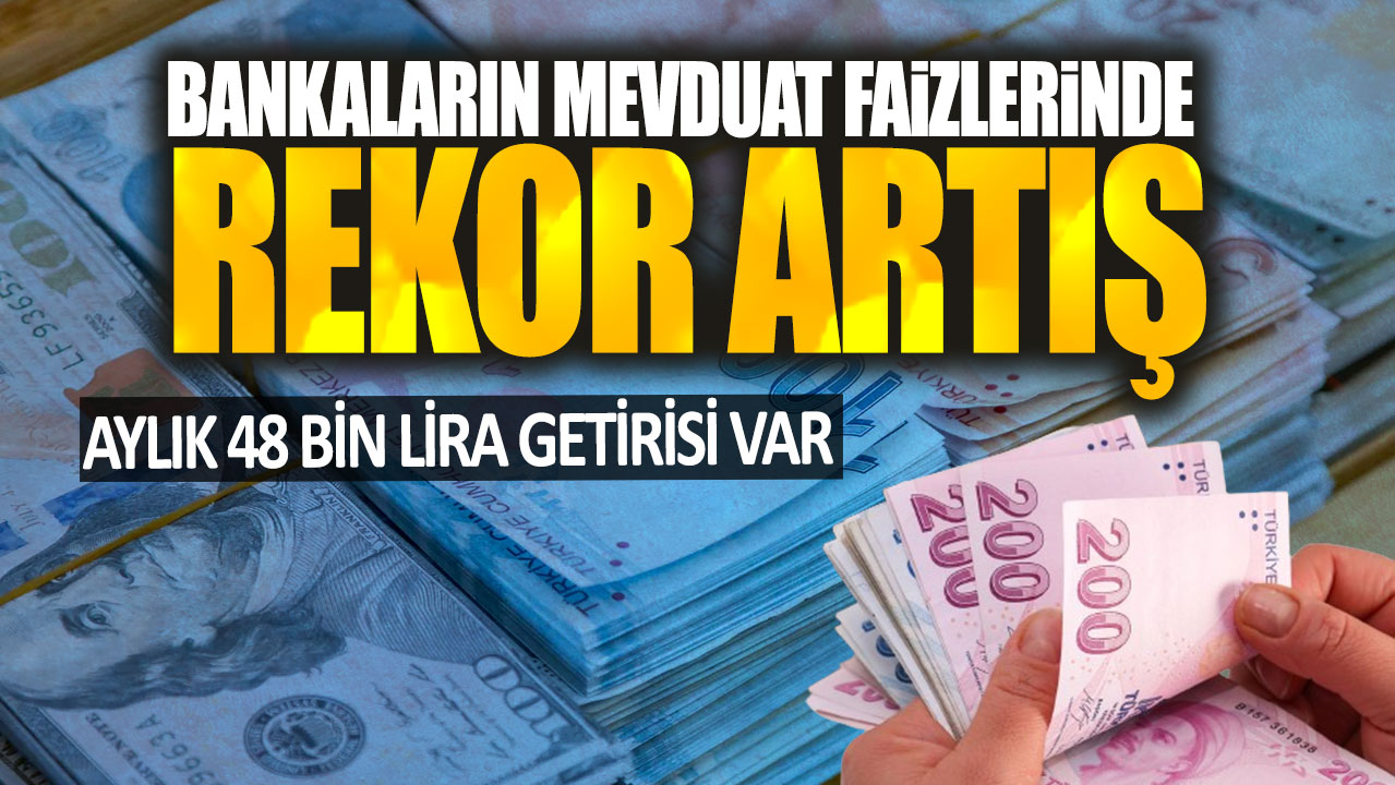 Aylık 48 bin lira getirisi var! Bankaların mevduat faizlerinde rekor artış