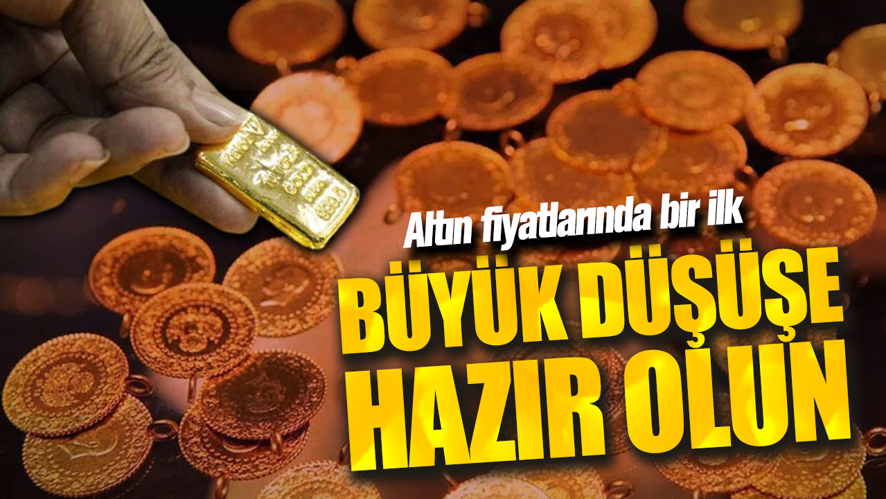 Altın fiyatlarında bir ilk! Büyük düşüşe hazır olun