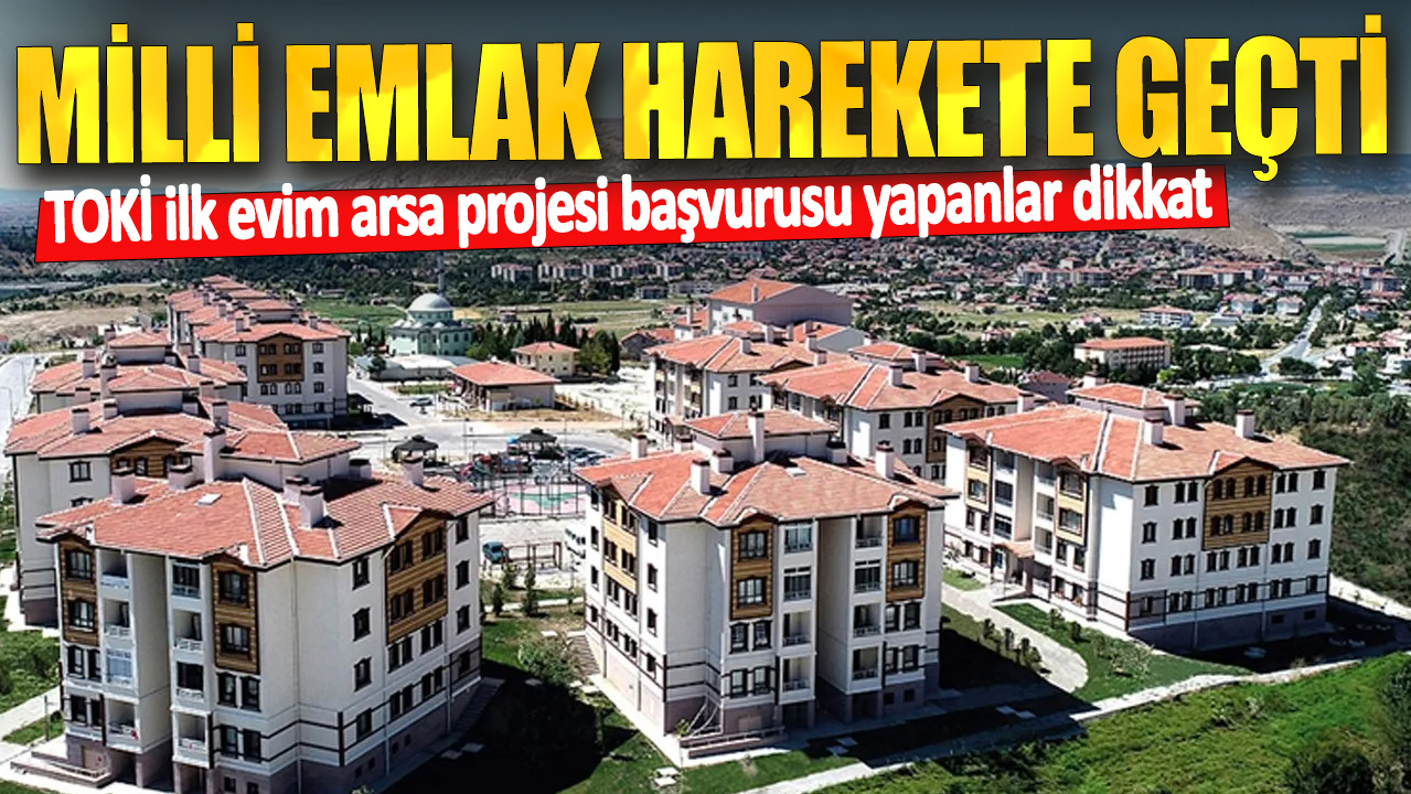 TOKİ ilk evim arsa projesi başvurusu yapanlar dikkat! Milli Emlak harekete geçti