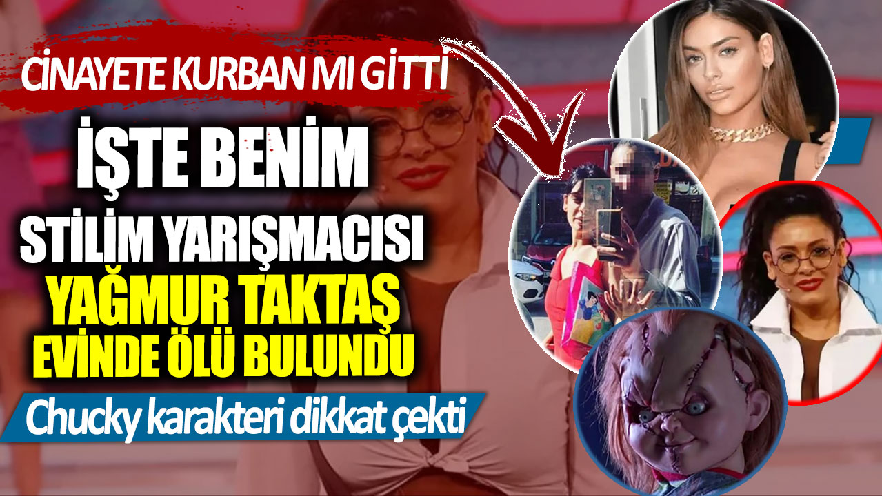 İşte Benim Stilim yarışmacısı Yağmur Taktaş evinde ölü bulundu!  Korku filmi karakteri Chucky dikkat çekti