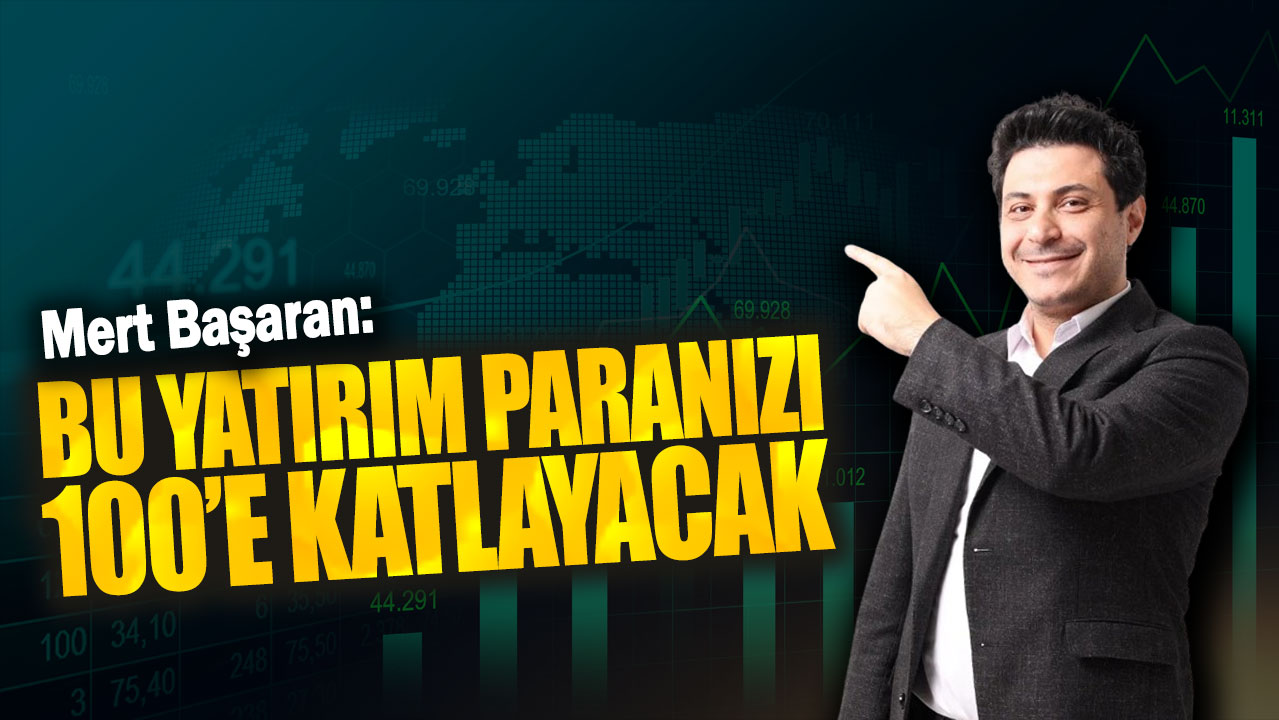 Mert Başaran: Bu yatırım paranızı 100’e katlayacak