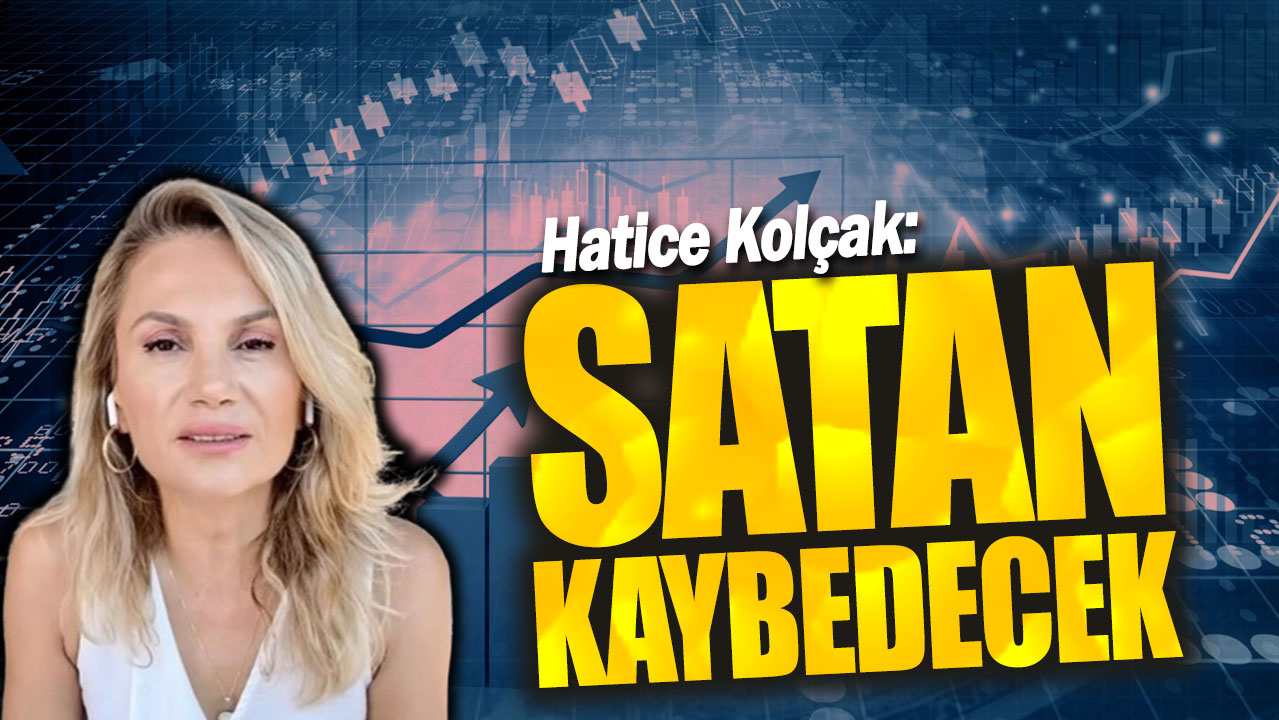 Hatice Kolçak: Satan büyük kaybedecek