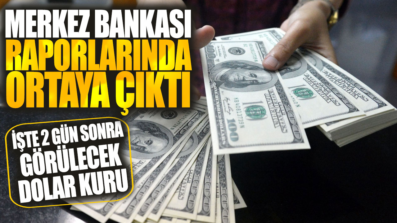 Merkez Bankası raporlarında ortaya çıktı! İşte 2 gün sonra görülecek dolar kuru